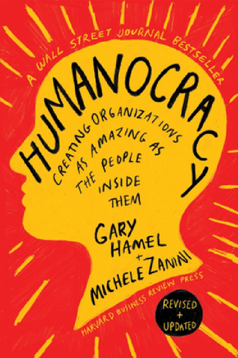 Humanocracy Updated and Expanded: Creating Organizations as Amazing as the People Inside  by Gary Hamel