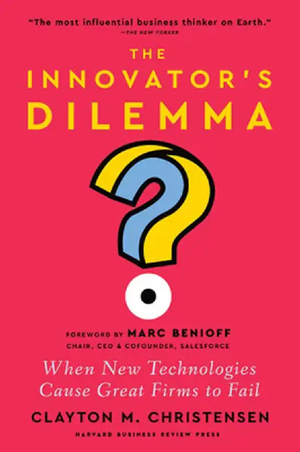 The Innovator's Dilemma, with a New Foreword: When New Technologies Cause Great Firms to Fail by Clayton M. Christensen