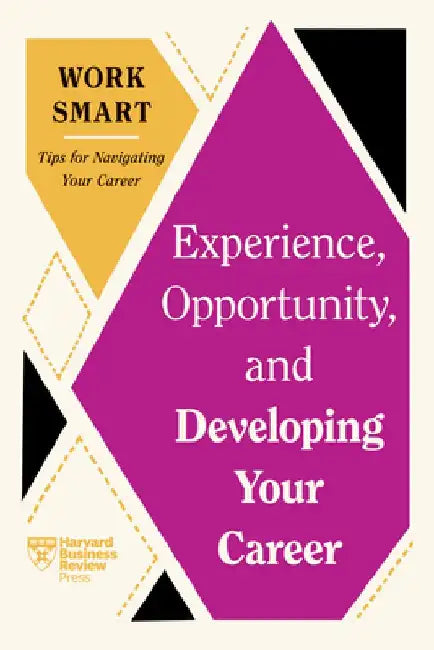 Experience, Opportunity, and Developing Your Career (HBR Work Smart Series) by Harvard Business Review