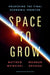 Space to Grow: Unlocking the Final Economic Frontier by Matthew Weinzierl