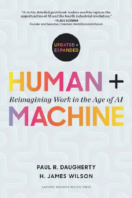 Human + Machine, Updated and Expanded: Reimagining Work in the Age of AI by Paul R. Daugherty