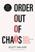 Order Out of Chaos: Win Every Negotiation, Thrive in Adversity, and Become a World-Class Negotiator by Scott Walker