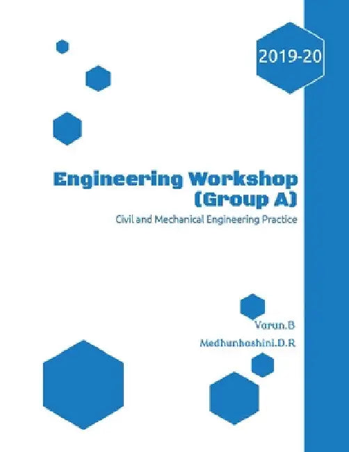Engineering Workshop (Group A): Civil and Mechanical Engineering Prcatice by B. Varun