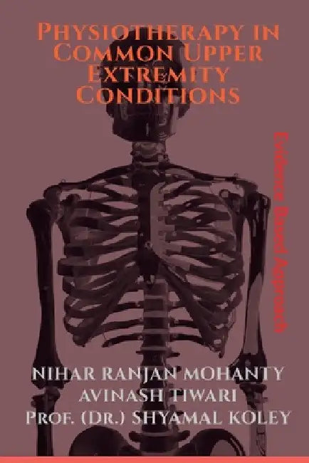 Physiotherapy in Common Upper Extremity Conditions by Nihar Ranjan