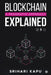 Blockchain Explained: A Pragmatic Approach by Srihari Kapu
