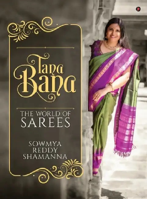 Tana Bana: The World of Sarees by Sowmya Reddy Shamanna