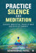 Practice Silence and Meditation: Silence, Meditation, Peace of Mind and State of Samadhi by Jayantilal Sendhabhai Patel