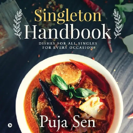 Singleton Handbook: Dishes for All Singles for Every Occasion by Puja Sen