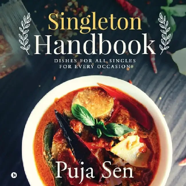 Singleton Handbook: Dishes for All Singles for Every Occasion by Puja Sen