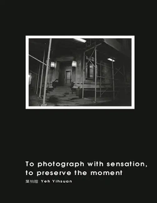 To Photograph With Sensation, to Preserve The Moment: 攝影曾經