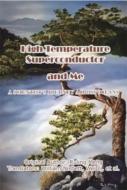 High Temperature Superconductor and Me: A Scientist's Journey Across Oceans by Ruling Meng