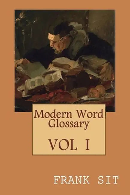 Modern Word Glossary (Volume 1): 現代英文字彙訓詁學上集（國際ŏ by Frank Sit