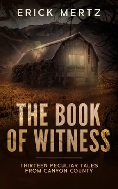 The Book Of Witness: A Paranormal Mystery Collection by Erick Mertz