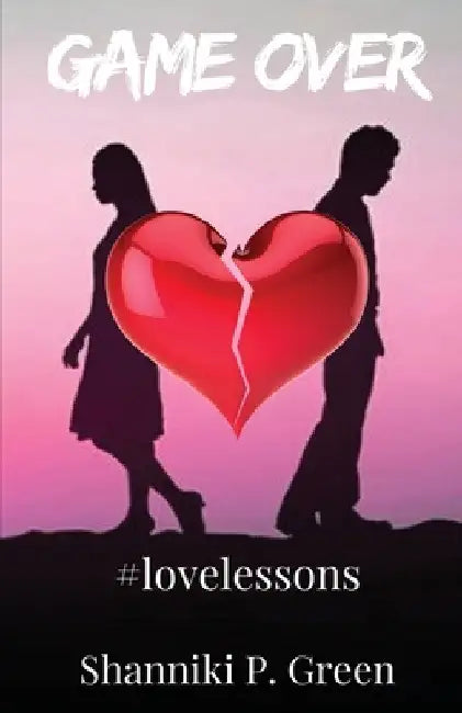 Game Over: #Lovelessons by Shanniki P. Green