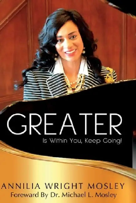 GREATER Is Within You: Keep Going! by Annilia Wright Mosley