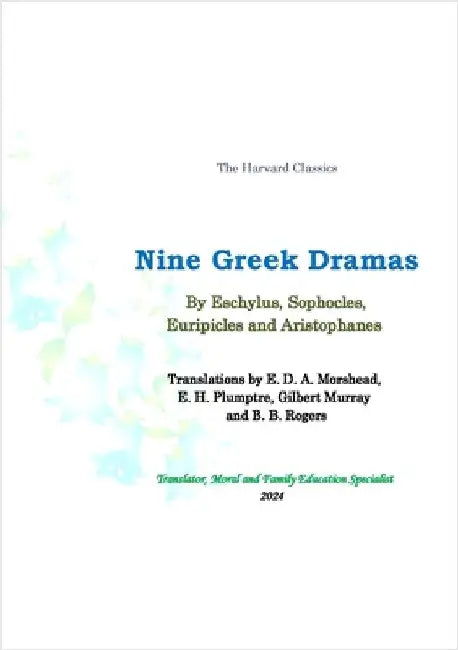 Nine Greek Dramas: Translations by E. D. A. Morshead, E. H. Plumptre, Gilbert Murray and B. B. Rogers. by Eschylus