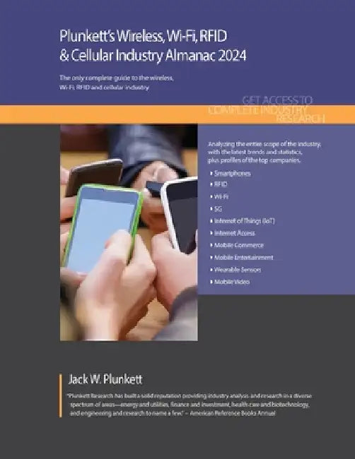 Plunkett's Wireless, Wi-Fi, RFID & Cellular Industry Almanac 2024: Wireless, Wi-Fi, RFID & Cellular Industry Market Research, Statistics, Trends and L by Jack W. Plunkett