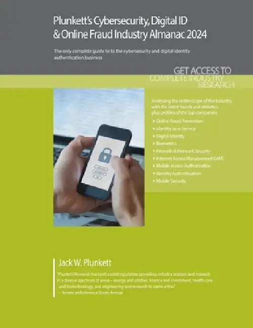 Plunkett's Cybersecurity, Digital ID & Online Fraud Industry Almanac 2024: Cybersecurity, Digital ID & Online Fraud Industry Market Research, Statisti by Jack W. Plunkett