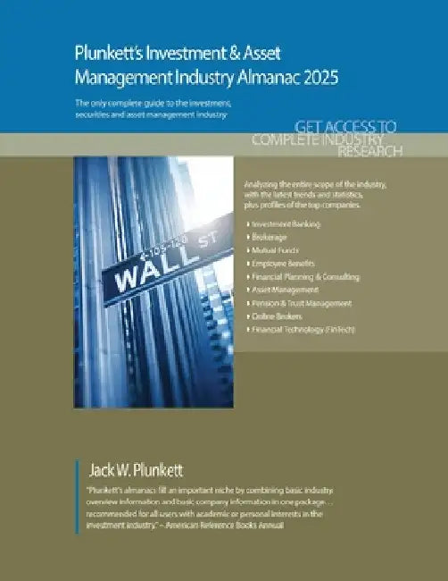 Plunkett's Investment & Asset Management Industry Almanac 2025: Investment & Asset Management Industry Market Research, Statistics, Trends and Leading by Jack W. Plunkett