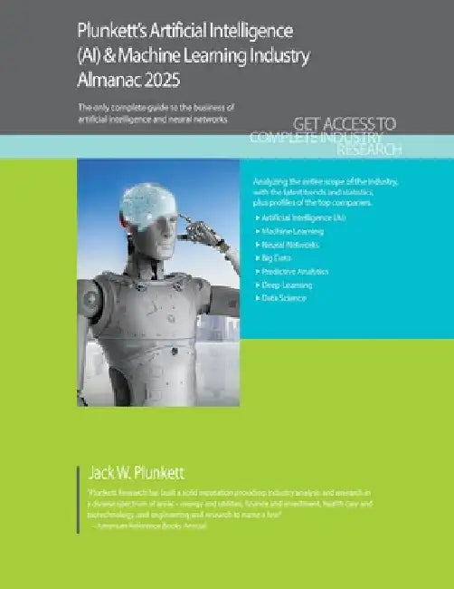 Plunkett's Artificial Intelligence (AI) & Machine Learning Industry Almanac 2025: Artificial Intelligence (AI) & Machine Learning Industry Market Rese by Jack W. Plunkett