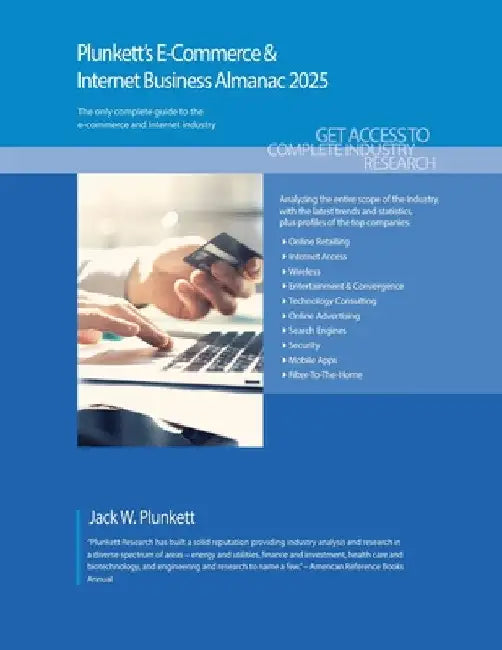 Plunkett's E-Commerce & Internet Business Almanac 2025: E-Commerce & Internet Business Industry Market Research, Statistics, Trends and Leading Compan by Jack W. Plunkett