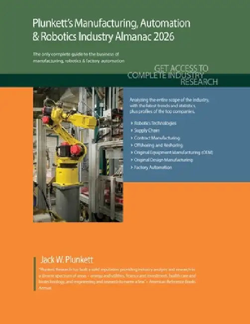 Plunkett's Manufacturing, Automation & Robotics Industry Almanac 2026: Manufacturing, Automation & Robotics Industry Market Research, Statistics, Tren by Jack W. Plunkett