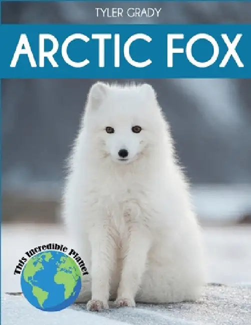 Arctic Fox: Fascinating Animal Facts for Kids by Tyler Grady