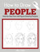 How to Draw People: Step-by-Step Face and Figure Drawing Projects by Calder, Alisa