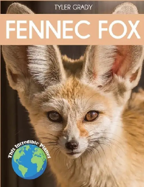 Fennec Fox: Fascinating Animal Facts for Kids by Tyler Grady
