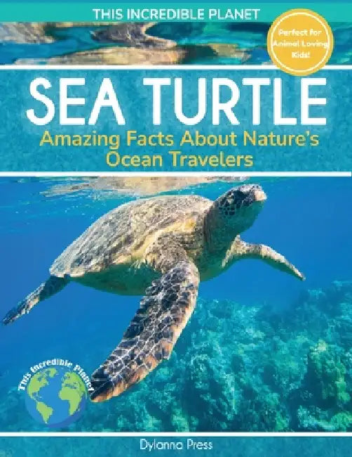Sea Turtle: Amazing Facts About Nature's Ocean Travelers by Dylanna Press