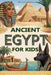 Ancient Egypt for Kids: Explore the Nile, Meet the Pharaohs, and Unlock the Secrets of the Pyramids by Dylanna Press