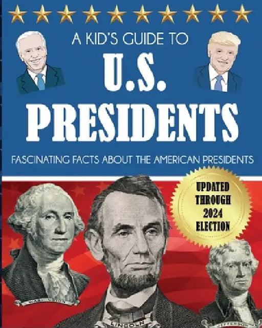 A Kid's Guide to U.S. Presidents: Fascinating Facts About the American Presidents by Dylanna Press