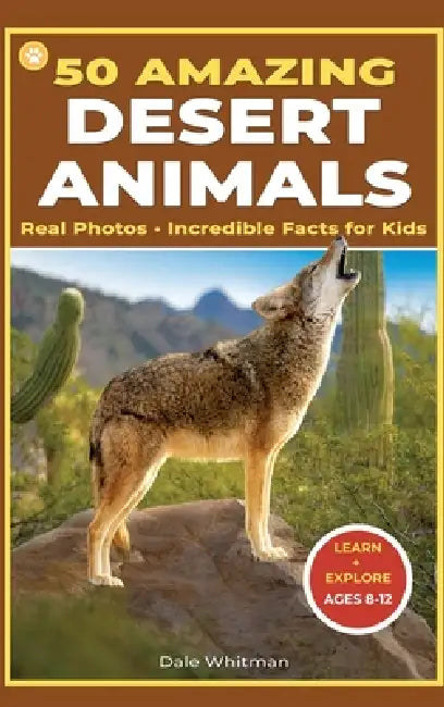 50 Amazing Desert Animals: Real Photos - Incredible Facts for Kids by Dale Whitman