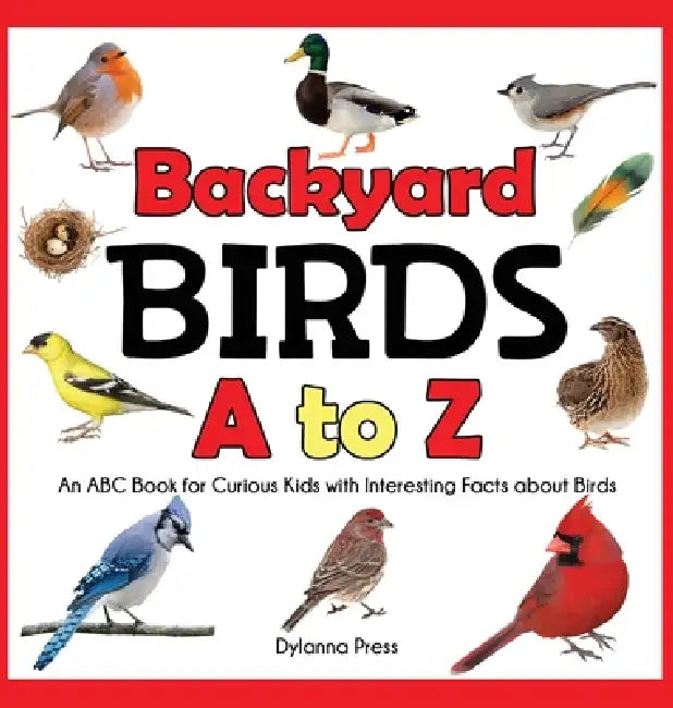 Backyard Birds a to Z: An ABC Book for Curious Kids with Interesting Facts about Birds by J. R. Grady, Dylanna Press