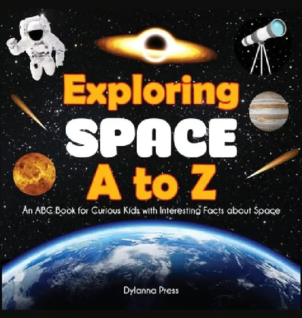 Exploring Space A to Z: An ABC Book for Curious Kids with Interesting Facts About Space by Dylanna Press