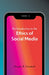 An Introduction to the Ethics of Social Media by Douglas Campbell