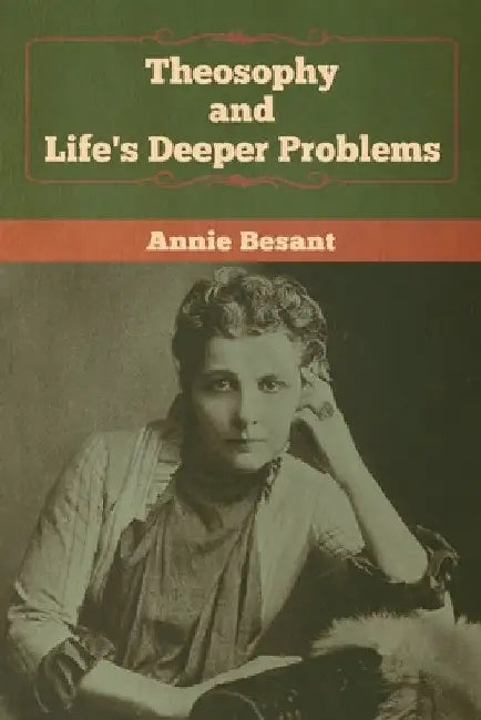 Theosophy and Life's Deeper Problems by Annie Besant