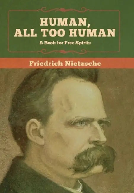 Human, All Too Human: A Book for Free Spirits by Friedrich Nietzsche