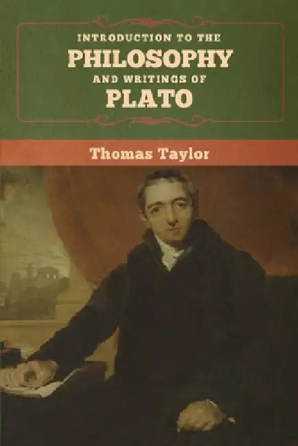 Introduction to the Philosophy and Writings of Plato by Thomas Taylor