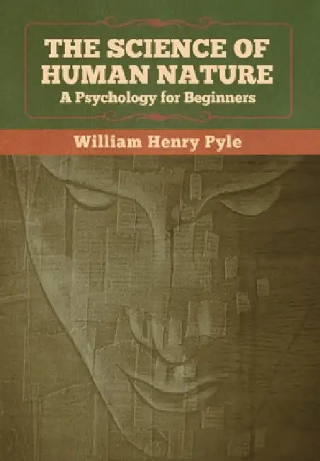 The Science of Human Nature: A Psychology for Beginners by William Henry Pyle