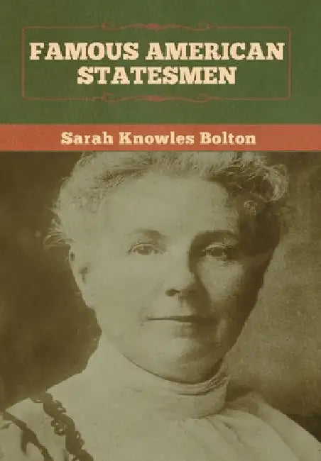 Famous American Statesmen by Sarah Knowles Bolton
