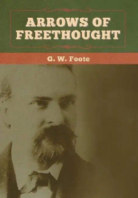 Arrows of Freethought by G. W. Foote