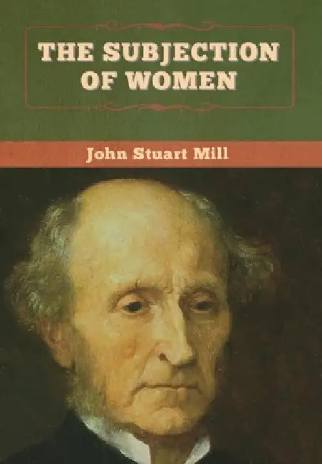 The Subjection of Women by John Stuart Mill