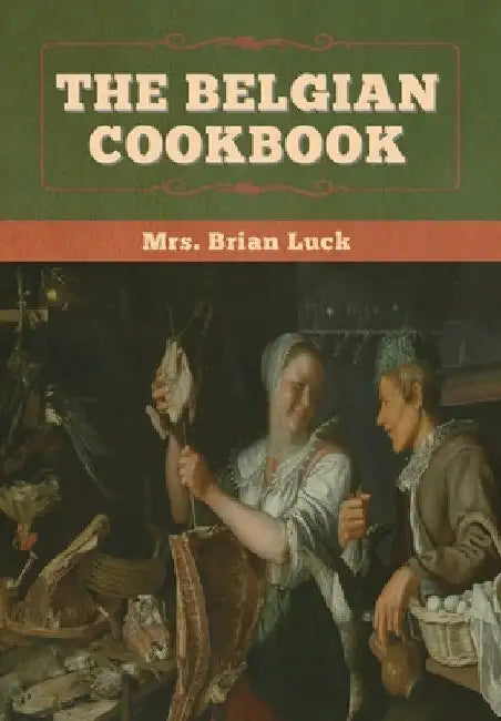 The Belgian Cookbook by Brian Luck