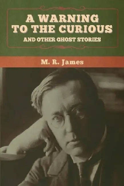 A warning to the curious and other ghost stories by M. R. James