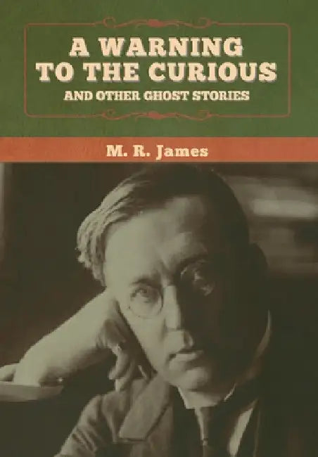 A warning to the curious and other ghost stories by M. R. James