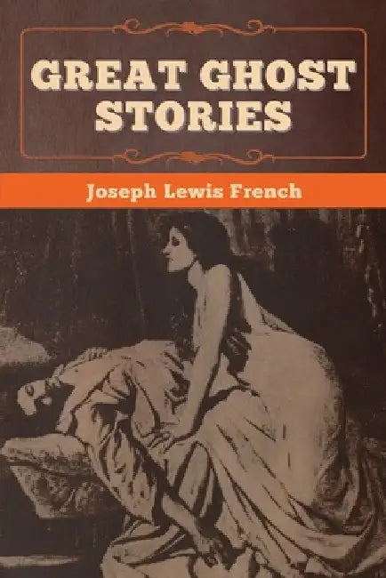 Great Ghost Stories by Joseph Lewis French