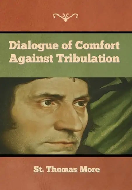 Dialogue of Comfort against Tribulation by St Thomas More