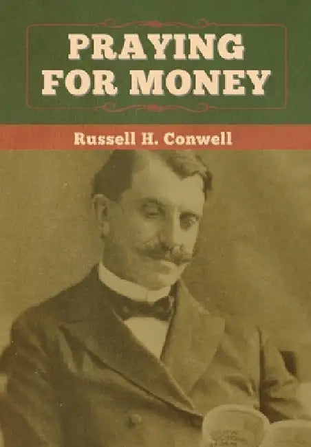 Praying for Money by Russell H. Conwell