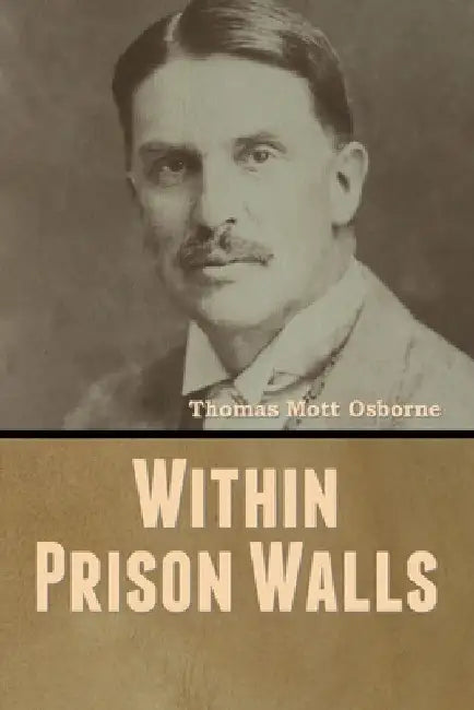 Within Prison Walls by Thomas Mott Osborne